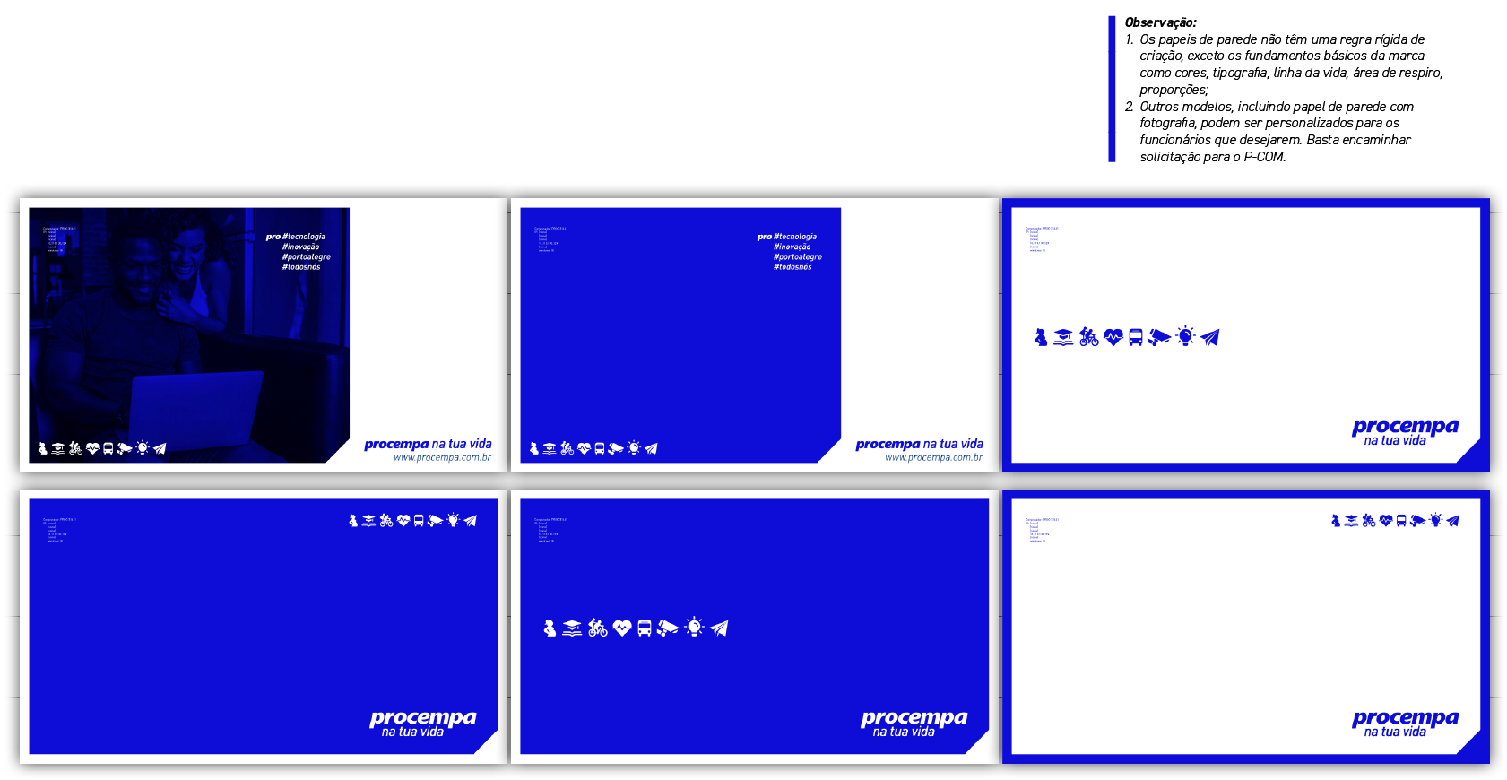 Painel demonstrativo com seis exemplos de layout para papel de parede (desktop). As peças variam em três estilos principais: 1. Fotográfico: Imagem de pessoas utilizando notebook com filtro azul escuro (duotone), hashtags brancas alinhadas à esquerda e ícones na base. 2. Fundo Azul Sólido: Variações preenchidas com a cor institucional, alternando a posição dos ícones (centro ou laterais) e apresentando a marca sobre um recorte branco chanfrado no canto inferior direito. 3. Fundo Branco: Variações com fundo limpo e moldura azul, destacando os ícones em azul no centro ou topo. Elementos constantes: Em todos os modelos, a assinatura 'procempa na tua vida' está ancorada no canto inferior direito e a 'Linha da vida em ícones' está presente. A caixa de observações no topo informa que não há regra rígida de criação, exceto pelos fundamentos da marca, e que solicitações devem ser encaminhadas ao P-COM.